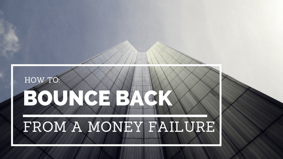 How to Bounce Back From a Money Failure