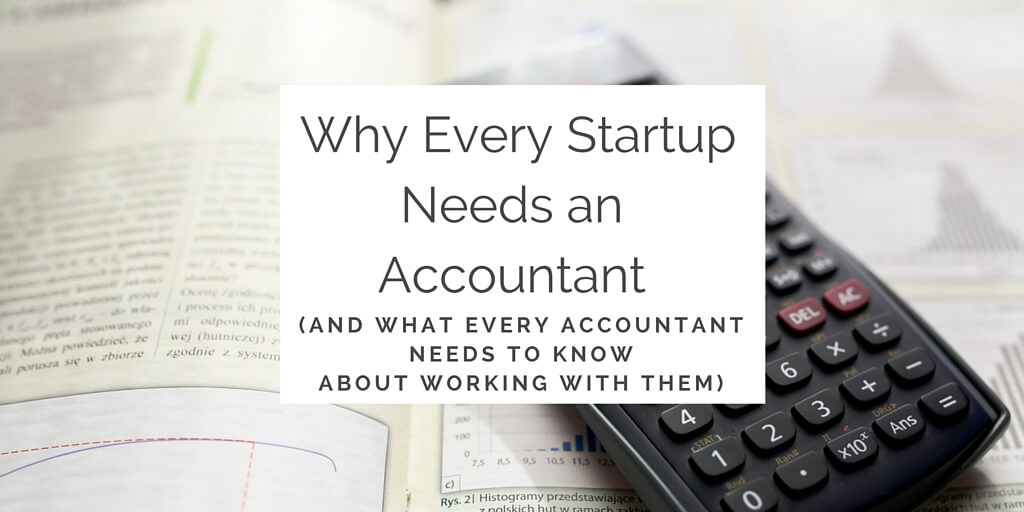Why Every Startup Needs an Accountant (And What Every Accountant Needs To Know)