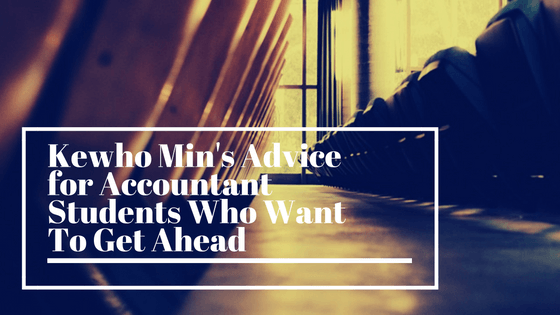 Kewho Min’s Advice for Accountant Students Who Want To Get Ahead